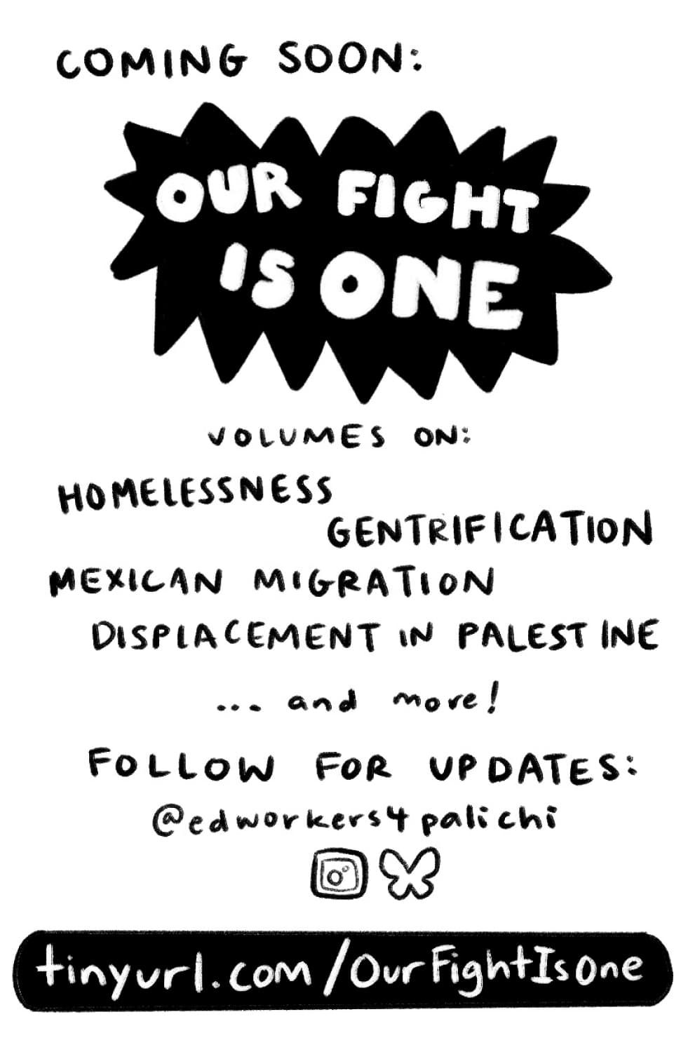 Coming soon: Our Fight is One volumes on: homelessness, gentrification, mexican migration, displacement in Palestine ... and more! Follow for updates: @edworkers4palichi